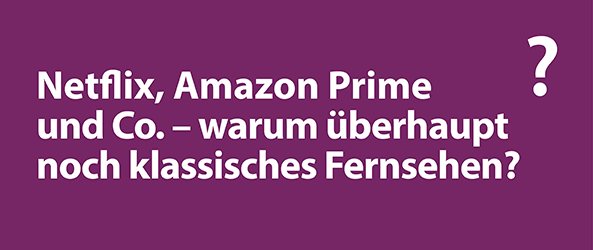 Warum klassisches Fernsehen?